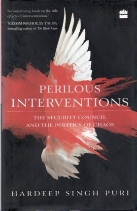 Item #82442 Perilous Interventions_ The Security Council and the Politics of Chaos. Hardeep Singh...