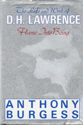 Item #82459 The Life and Work of D. H. Lawrence_ Flame into Being. Anthony Burgess
