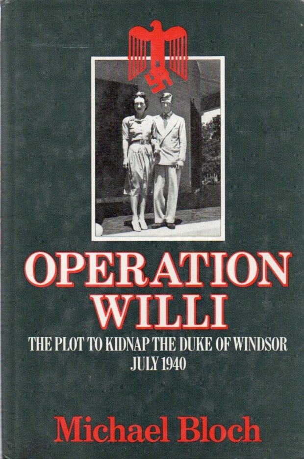 Item #82463 Operation Willi_ The Plot to Kidnap the Duke of Windsor July 1940. Michael Bloch.