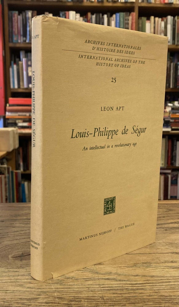 Item #82547 Louis-Philippe de Segur _ An Intellectual in a Revolutionary Age. Leon Apt.