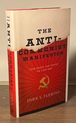 Item #82631 The Anti-Communist Manifestos _ Four Books that Shaped the Cold War. John V. Fleming