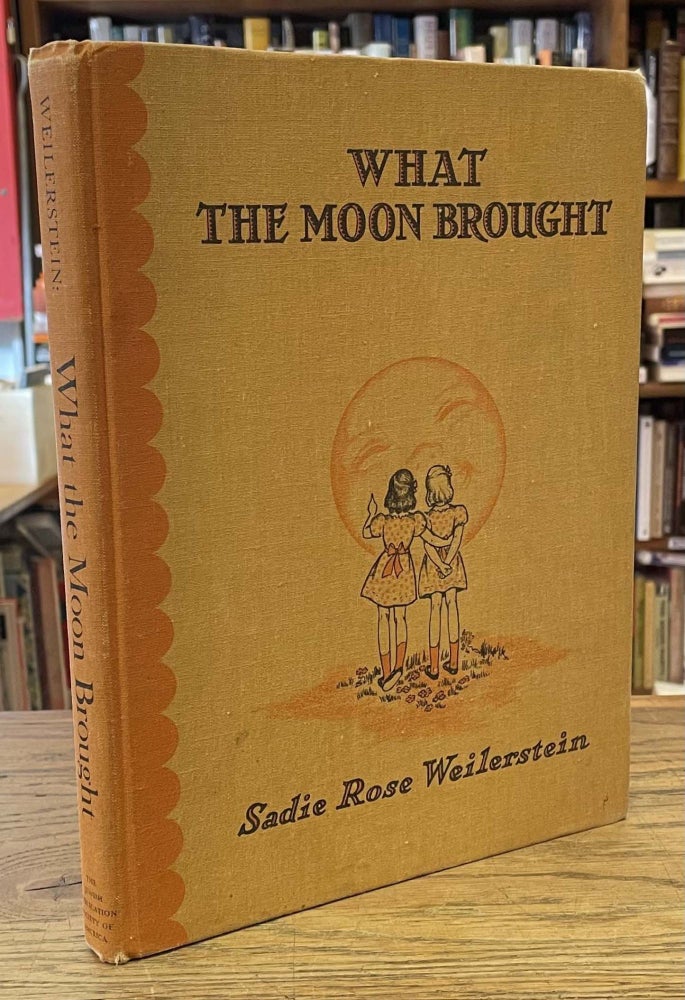 Item #82634 What the Moon Brought. Sadie Rose Weilerstein, Mathilda Keller.