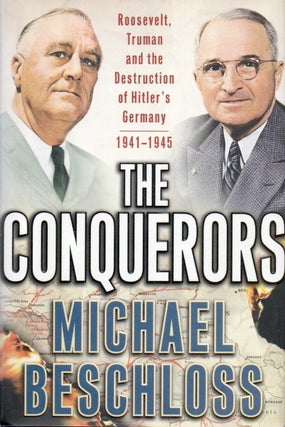 Item #82635 The Conquerors _ Roosevelt, Truman and the Destruction of Hitler's Germany 1941-1945....