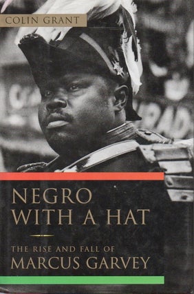 Item #82636 Negro with a Hat _ The Rise and Fall of Marcus Garvey. Colin Grant
