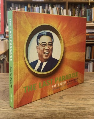 Item #82654 The Last Paradise _ North Korea. Nicolas Righetti, Orville Schell, intro