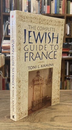 Item #82668 The Complete Jewish Guide to France. Toni L. Kamins