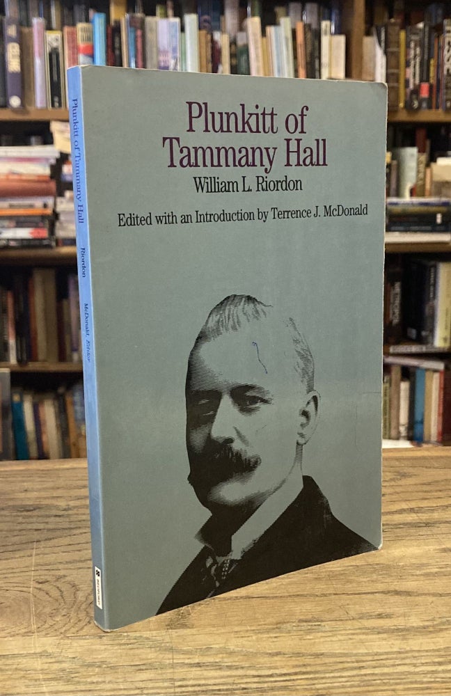Item #82680 Plunkitt of Tammany Hall _ A Series of Very Plain Talks on Very Practical Politics. William L. Riordon, Terrence J. McDonald, intro.