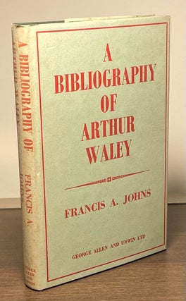 Item #82707 A Bibliography of Arthur Waley. Francis A. Johns