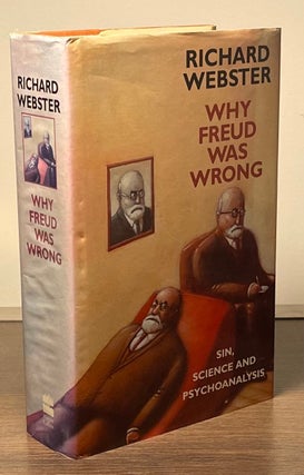 Item #82721 Why Freud Was Wrong _ Sin, Science and Psychoanalysis. Richard Webster