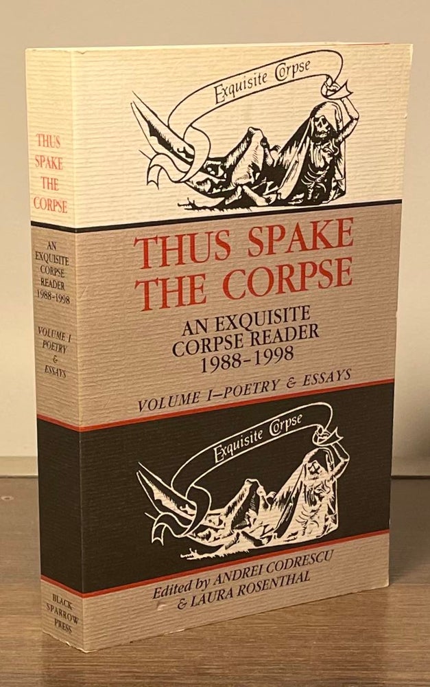 Item #82725 Thus Spake the Corpse _ An exquisite corpse reader 1988-1998 Volume I - Poetry & Essays. Andrei Codrescu, Laura Rosenthal.