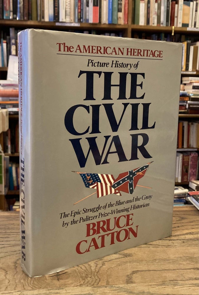 Item #82772 The American Heritage Picture History of The Civil War. text, eds, Bruce Catton.