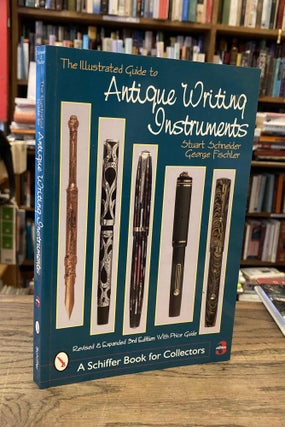 Item #82773 The Illustrated Guide to Antique Writing Instruments. Stuart Schneider, George Fischler