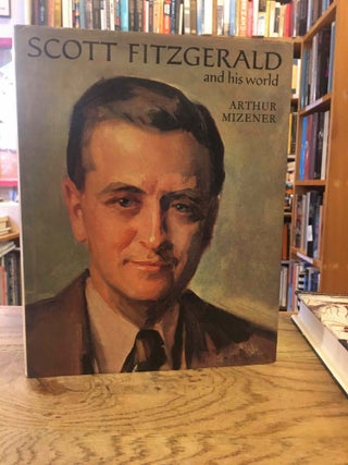 Item #82779 Scott Fitzgerald and his world. Arthur Mizener