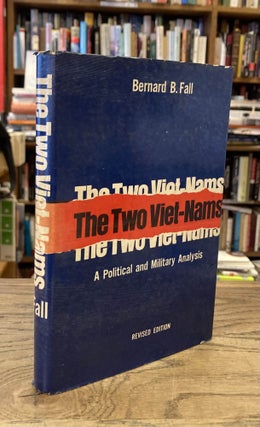 Item #82803 The Two Viet-Nams__A Political and Military Analysis__Revised Edition. Bernard B. Fall