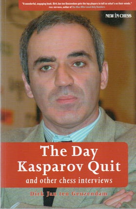 Item #82844 The Day Kasparov Quit_ and other chess interviews. Dirk Jan ten Geuzendam