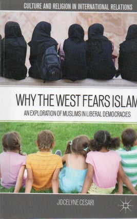 Item #82851 Why the West Fears Islam_ An Exploration of Muslims in Liberal Democracies. Jocelyne...