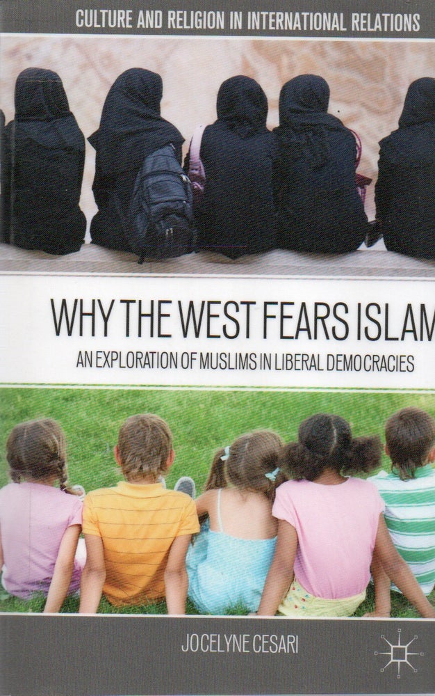 Item #82851 Why the West Fears Islam_ An Exploration of Muslims in Liberal Democracies. Jocelyne Cesari.