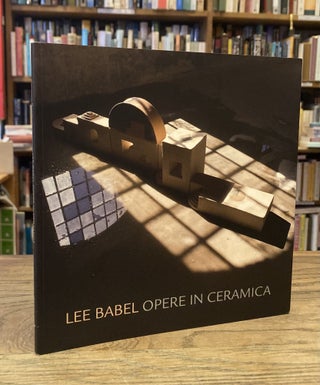 Item #82858 Lee Babel _ Opere in Ceramica. Carmen Rossi, Fabio Zonta, photo