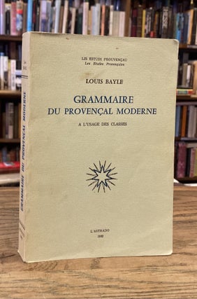 Item #82860 Grammaire du Provencal Moderne _ a l'usage des classes. Louis Bayle