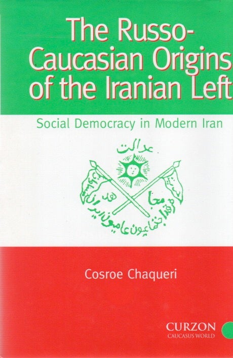 Item #82872 The Russo-Caucasian Origins of the Iranian Left_ Social Democracy in Modern Iran. Cosroe Chaqueri.