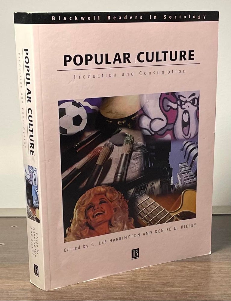 Popular Culture _ Production and Consumption, C. Lee Harrington, Denise D.  Bielby