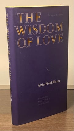 Item #82934 The Wisdom of Love _ La sagesse de l'amour. Alain Finkielkraut, Kevin O'Neill, David...
