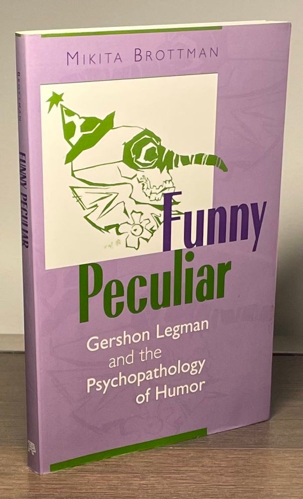 Item #82944 Funny Peculiar _ Gershon Legman and the Psychopathology of Humor. Mikita Brottman.