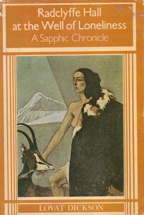 Item #82949 Radclyffe Hall at the Well of Loneliness_ A Sapphic Chronicle. Lovat Dickson