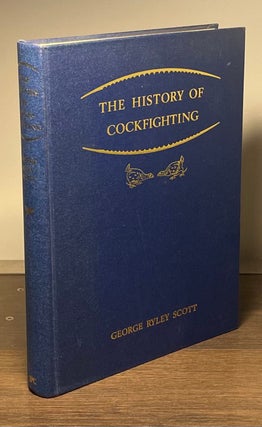 Item #82953 The History of Cockfighting. George Ryley Scott