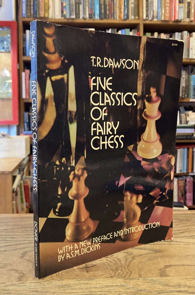 Item #83060 Five Classics of Fairy Chess. T. R. Dawson, A. S. M. Dickins.
