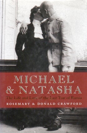 Item #83074 Michael & Natasha_ The Life and Love of the Last Tsar of Russia. Rosemary Crawford,...
