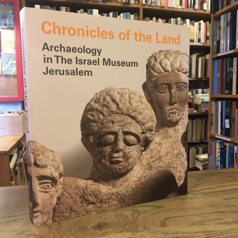 Item #83169 Chronicles of the Land_ Archaeology in the Israel Museum Jerusalem. Michal Dayagi-Mendels, Silvia Rozenberg.