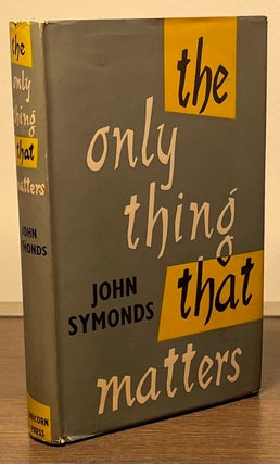 Item #83254 The Only Thing That Matters. John Symonds