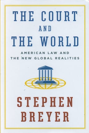 Item #83296 The Court and the World_American Law and the New Global Realities. Stephen Breyer