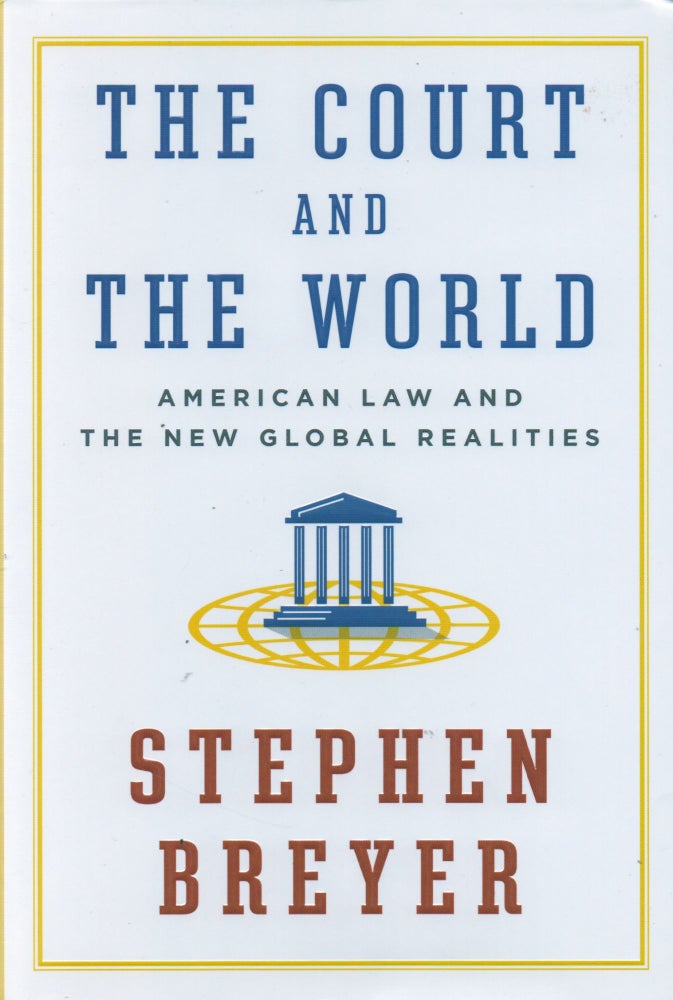 Item #83296 The Court and the World_American Law and the New Global Realities. Stephen Breyer.