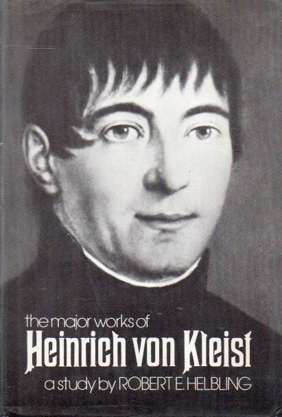Item #83303 the major works of Heinrich von Kleist_a study. Robert E. Helbling.