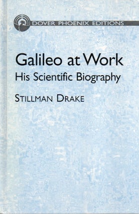 Item #83320 Galileo at Work_ His Scientific Biography. Stillman Drake