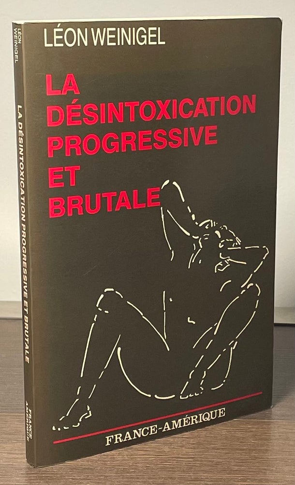 Item #83348 La Desintoxication Progressive et Brutale. Leon Weinigel.