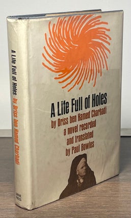 Item #83367 A Life Full of Holes. Driss ben Hamed Charhadi, Paul Bowles, trans