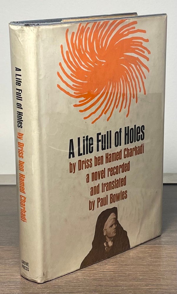 Item #83367 A Life Full of Holes. Driss ben Hamed Charhadi, Paul Bowles, trans.