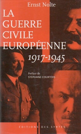 Item #83397 La Guerre Civile Europeenne _ 1917-1945. Ernst Nolte, Stephane Courtois, Jean-Marie...