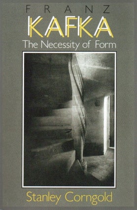 Item #83420 Franz Kafka_ The Necessity of Form. Stanley Corngold