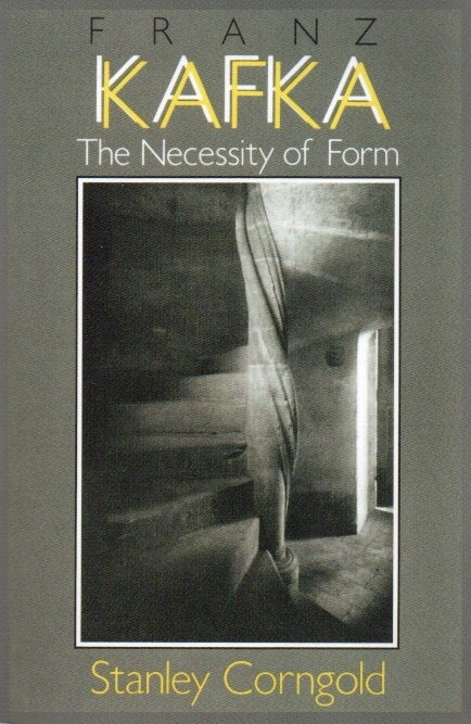 Item #83420 Franz Kafka_ The Necessity of Form. Stanley Corngold.