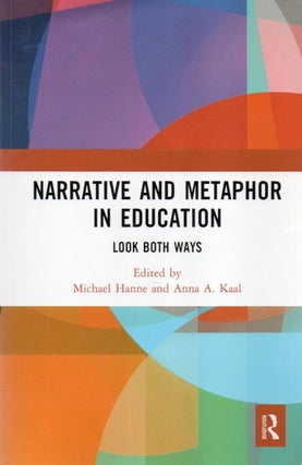 Item #83424 Narrative and Metaphor in Education _ Look Both Ways. Michael Hanne, Anna A. Kaal