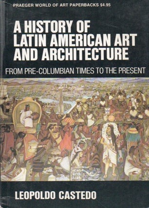 Item #83426 A History of Latin American Art and Architecture_ From Pre-Columbian Times to the...