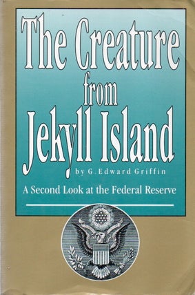 Item #83427 The Creature from Jekyll Island_ A Second Look at the Federal Reserve. Edward Griffin