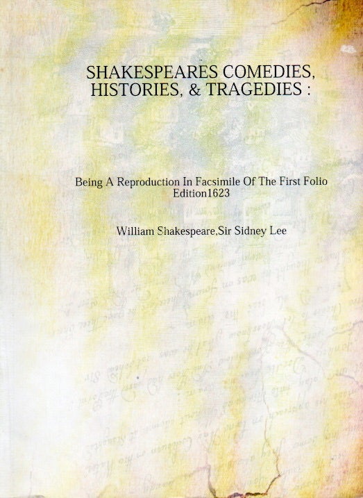 Item #83429 Shakespeares Comedies, Histories, & Tragedies_ Containing A Census of Extant Copies With Some Account of Their History and Condition. William Shakespeare, Sidney Lee.