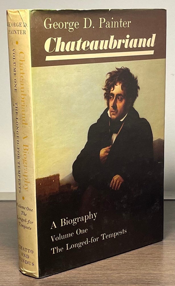 Item #83458 Chateaubriand _ A Biography _Volume One _The Longed-for Tempests. George D. Painter.