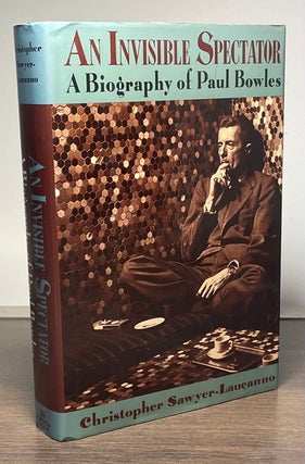 Item #83465 An Invisible Spectator _ A Biography of Paul Bowles. Christopher Sawyer-Laucanno