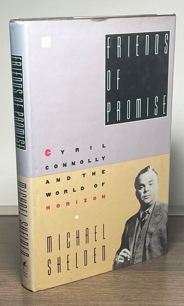 Item #83482 Friends of Promise _ Cyril Connolly and the World of Horizon. Michael Shelden.